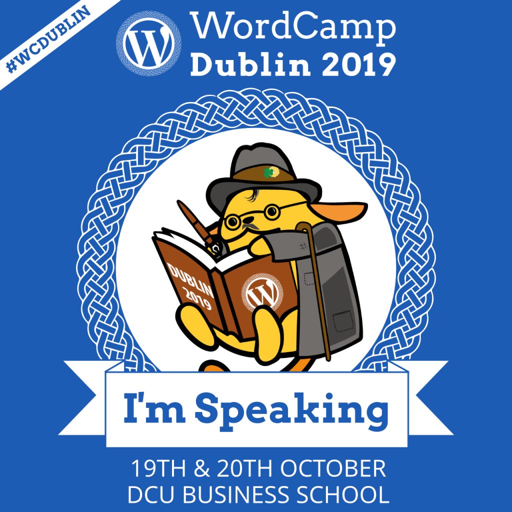 I'm speaking WordCamp Dublin 2019